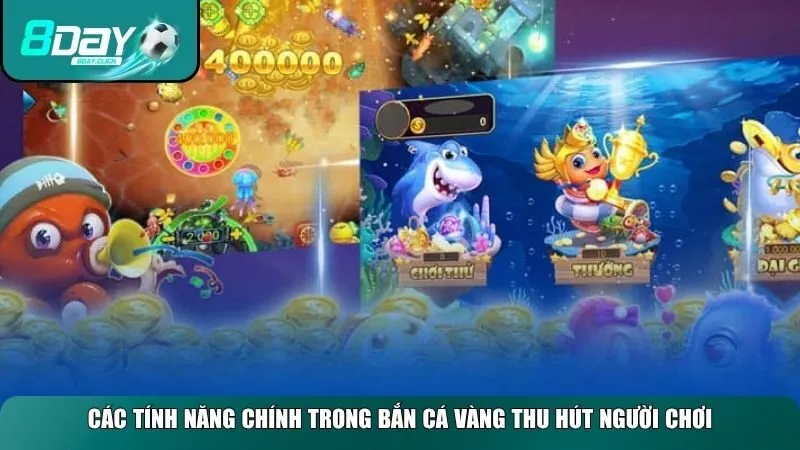 Các tính năng chính trong Bắn Cá Vàng